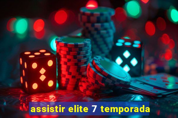 assistir elite 7 temporada